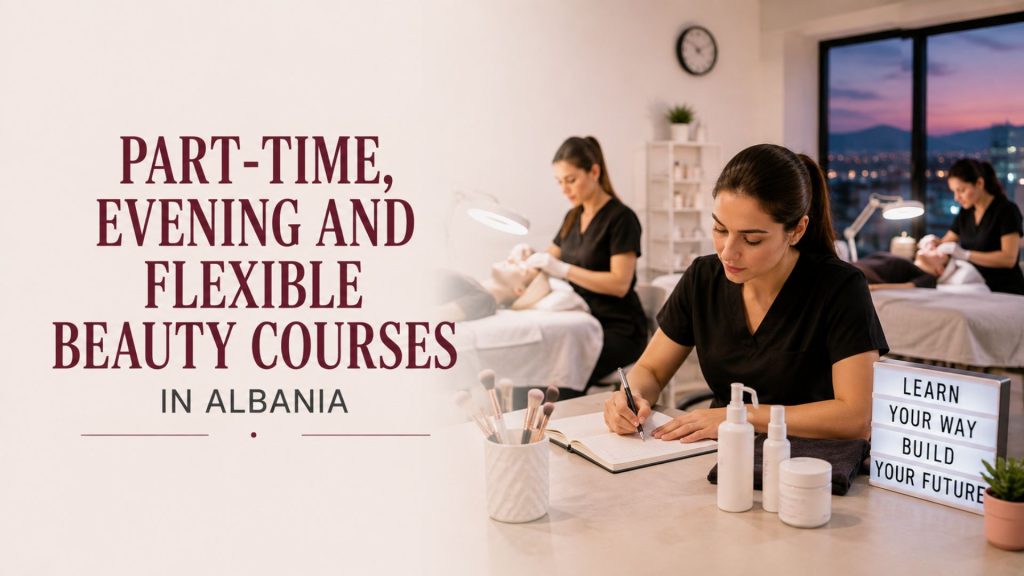 Part-Time, Evening and Flexible Beauty Courses in Albania