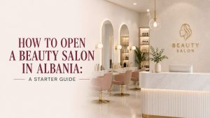 How to Open a Beauty Salon in Albania